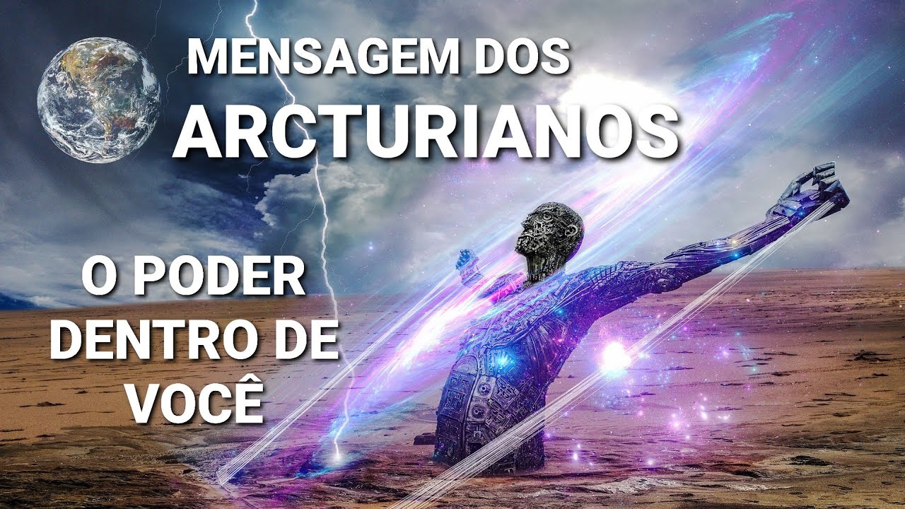 MENSAGEM DOS ARCTURIANOS - O PODER ESTÁ DENTRO DE VOCÊ