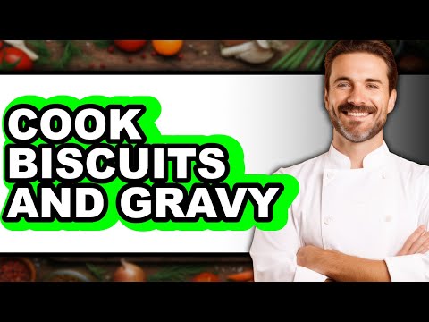 How To Cook Biscuits And Gravy