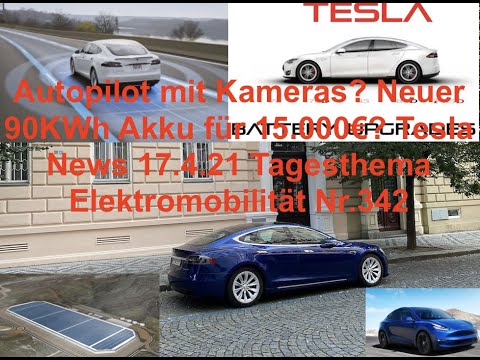 Autopilot mit Kameras? 90KWh Akku 15.000€? Tesla News 17.4.21 Tagesthema Elektromobilität Nr.342