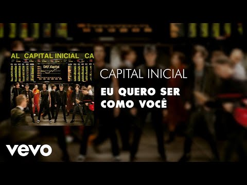 Eu Quero Ser Como Você - Capital Inicial