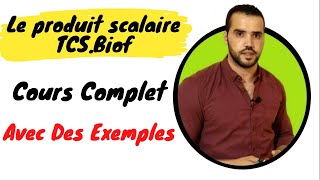 Le Produit Scalaire TCS.Biof Cours Complet Avec Des Exemples