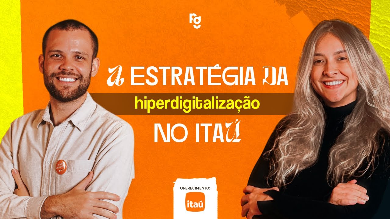 A estratégia da hiper digitalização no Itaú — Day e Diego | Construindo Produtos com Você