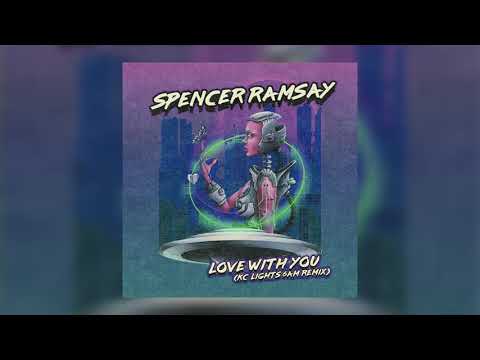 Spencer Ramsay - Love With You (KC Lights 6AM Remix)
