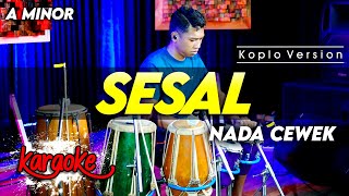 Download lagu SESAL KARAOKE NADA CEWEK / WANITA VERSI DANGDUT KOPLO CHORD A MINOR mp3