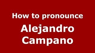 How to pronounce Alejandro Campano
