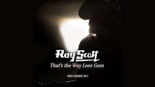 "That's the Way Love Goes" Ray Scott Roots Sessions Vol 1/6