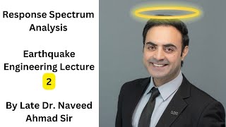 Dr Naveed Ahmad: Response Spectrum Analysis - Earthquake Engineering Lecture 2