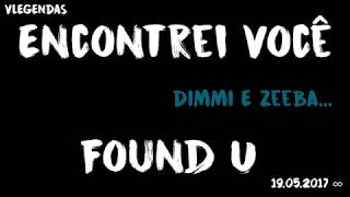 Dimmi, Zeeba - Found U (Tradução/Legendado)