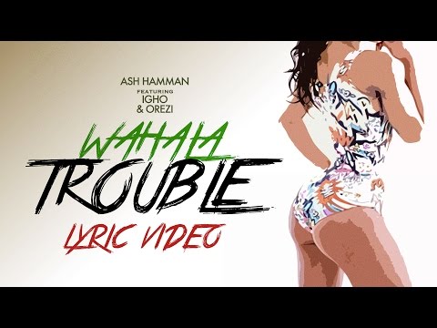 Ash Hamman ft. Igho & Orezi - WAHALA (Official Lyric Video)