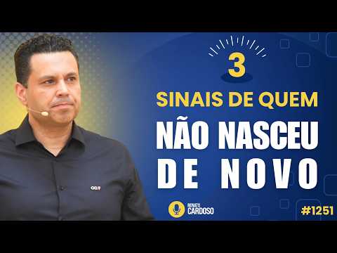 3 SINAIS DE QUEM NÃO NASCEU DE NOVO | #1251