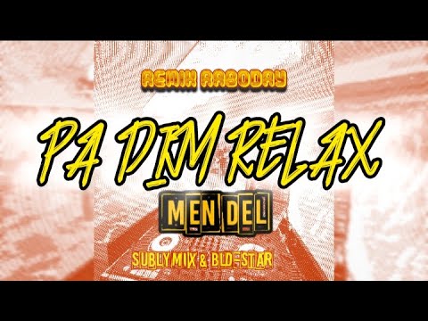 PA DIM RELAX MENDEL [REMIX RABODAY] SUBLIMIX & BLD-STAR
