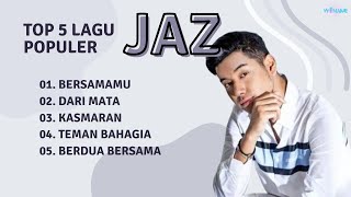Download lagu JAZ | TOP 5 LAGU POPULER JAZ | BERSAMAMU - DARI MATA - KASMARAN - TEMAN BAHAGIA mp3