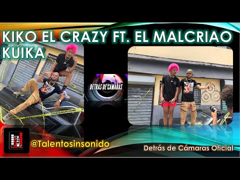 Kiko El Crazy ❌ El Malcriao - KuiKa 👹 (Vídeo Official Detrás de Cámaras)🎥