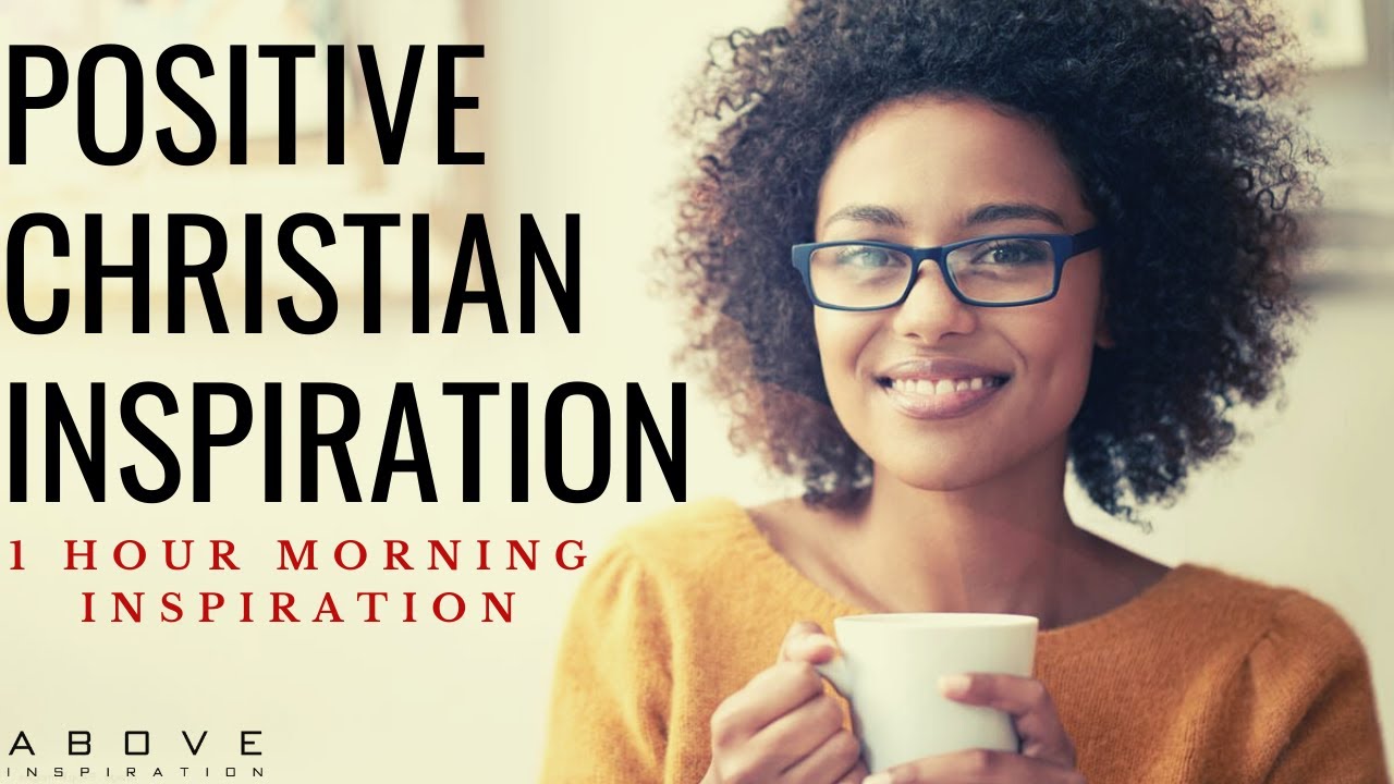 POSITIVE CHRISTIAN INSPIRATION | Start Your Day With God - 1 Hour Morning Prayer & Blessings