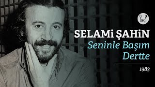Video thumbnail of "Selami Şahin - Seninle Başım Dertte (Official Audio)"