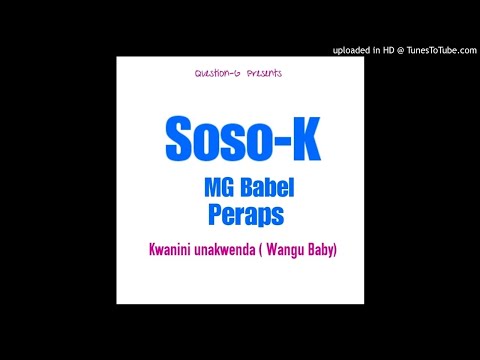 MG Babel ft Soso-k & Peraps - Kwanini unakwenda [ Wangu Baby ] (Official Audio)