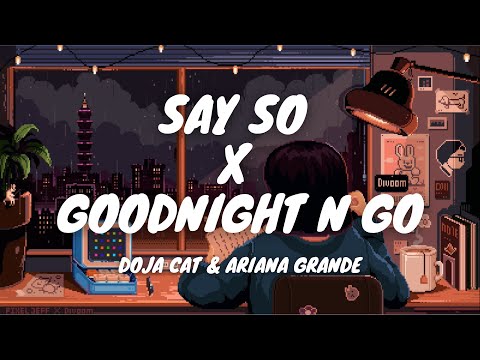 Doja Cat & Ariana Grande - Say So x Goodnight n Go [Mashup] (Lyrics)