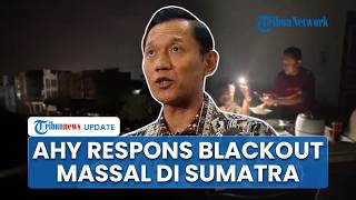 Reaksi Menteri AHY soal Mati Listrik Massal di Sumatra, Tunggu hasil Investigasi dari PLN
