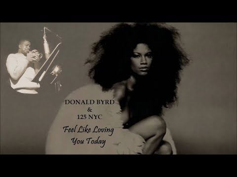 Donald Byrd and the 125th NYC - I Feel Like Loving You Today