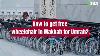 How to get free wheelchair in Makkah for Umrah?