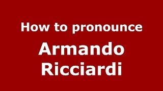 How to pronounce Armando Ricciardi