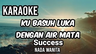Download lagu KU BASUH LUKA DENGAN AIR MATA - Success | Karaoke nada wanita | Lirik mp3 Download lagu KU BASUH LUKA DENGAN AIR MATA - Success | Karaoke nada wanita | Lirik mp3