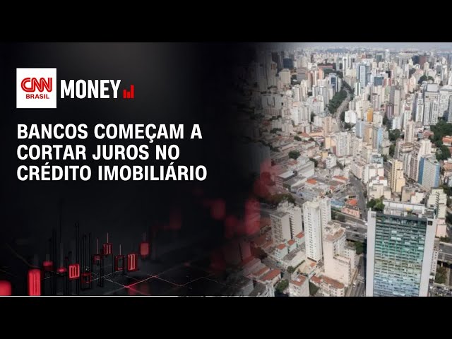 Broadcast: Bancos começam a cortar juros no crédito imobiliário | MONEY NEWS