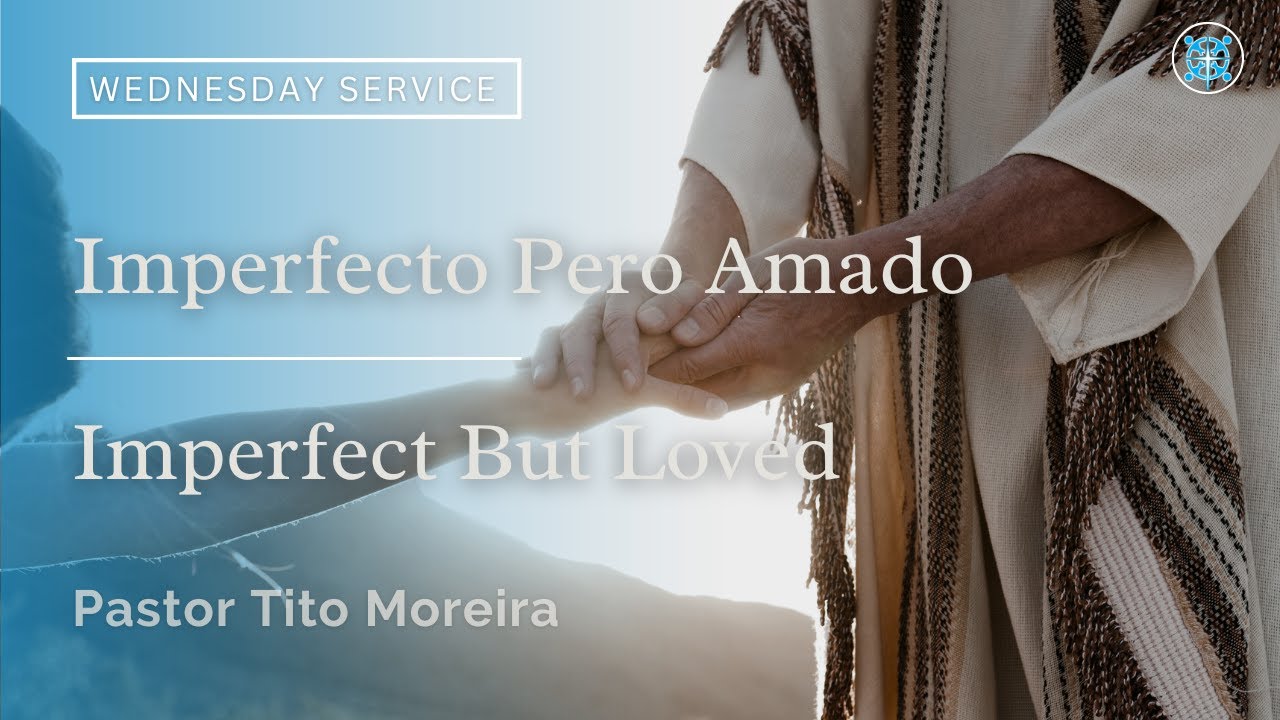 Imperfect But Loved | Imperfecto Pero Amado | Pastor Tito Moreira