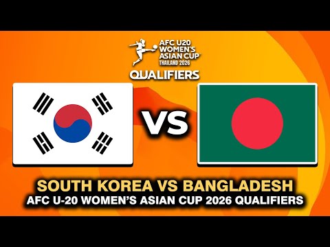 SOUTH KOREA VS BANGLADESH AFC U20 WOMEN'S ASIAN CUP 2026 QUALIFIERS