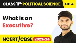 Class 11 Political Science Chapter 4 | What is an Executive? - Executive