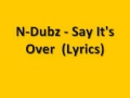 N-Dubz - Say It's Over - Lyrics In Description ...