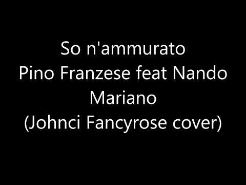 So n'ammurato - Pino Franzese feat Nando Mariano (Johnci Fancyrose cover)
