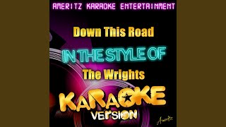 Down This Road (In the Style of the Wrights) (Karaoke Version)