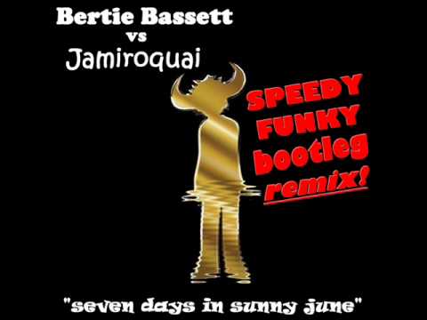 Bertie Bassett vs Jamiroquai - seven days in sunny june (speedy funky bootleg rmx)