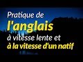 Pratique de l'anglais à vitesse lente et à la vitesse d'un natif