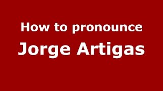 How to pronounce Jorge Artigas