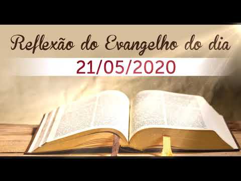 Reflexão do evangelho do dia 21/05/2020