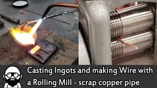 Casting Ingots and Making Wire with a Rolling Mill - scrap copper pipe