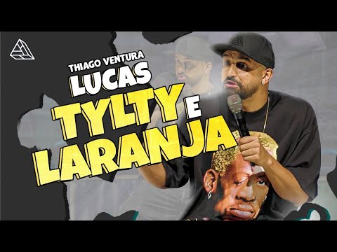 THIAGO VENTURA - LUCAS TYLTY E A LARANJA - STAND UP COMEDY