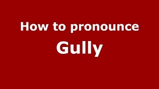 How to pronounce Gully