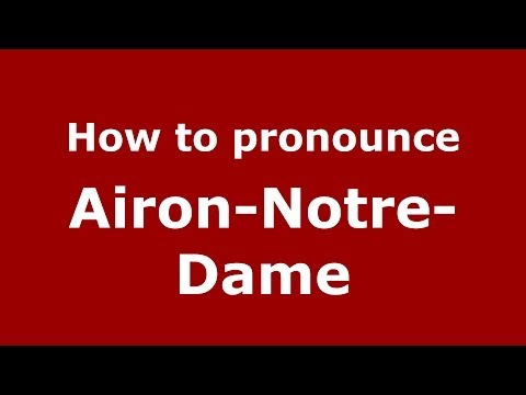 How to Pronounce Airon-Notre-Dame - PronounceNames.com
