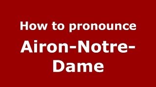 How to pronounce Airon-Notre-Dame