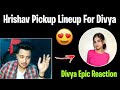 Hydra Hrishav Pick Up Line For Divya 💕