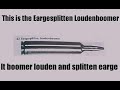 ZIS IS THE EARGESPLITTEN LOUDENBOOMER