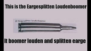 ZIS IS THE EARGESPLITTEN LOUDENBOOMER