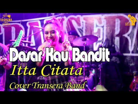 Dasar Kau Bandit || Itta Citata || (Cover) Transera Band