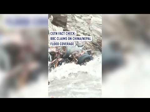 CGTN Fact Check: BBC claims on China/Nepal flood coverage