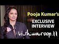 EXCLUSIVE Vishwaroopam 2 Star Pooja Kumar Talks About The Movie Her Bold Scenes With Kamal Haasan