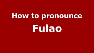 How to pronounce Fulao