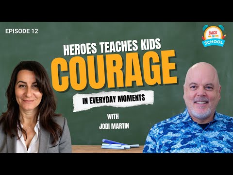 Jodi Martin: Heroes & Teaching Kids Everyday Acts of Bravery | Back to School Ep. 12